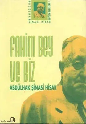 Abdülhak Şinasi Hisar’ın ‘Fahim Bey ve Biz’ Eseri Üzerine Abdülhak Şinasi Hisar’ın ‘Fahim Bey ve Biz’ Eseri Üzerine
