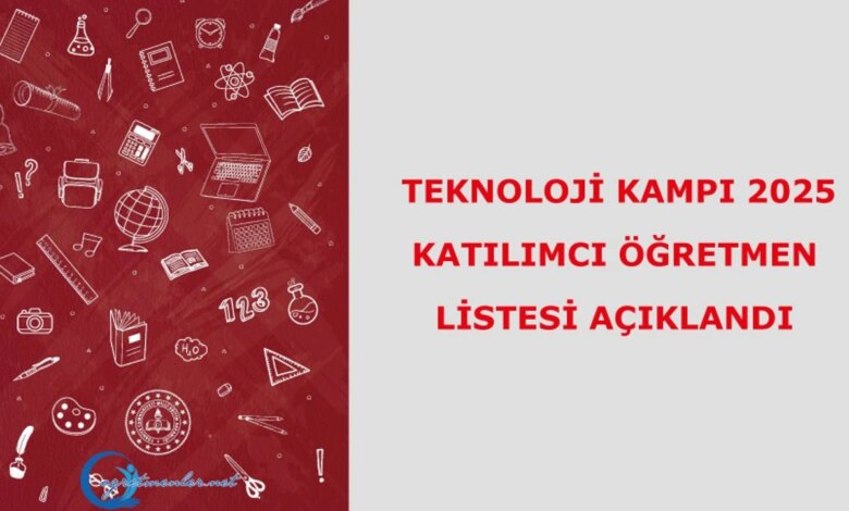 Teknoloji Kampı 2025 Katılımcı Öğretmen Listesi Açıklandı