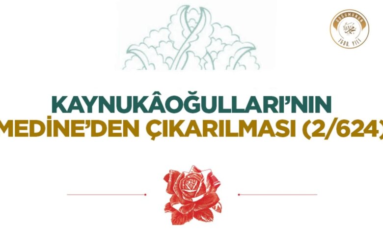 Kaynukâoğulları’nın Medine’den Çıkarılması (2/624)